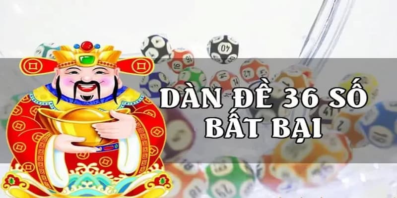 Dàn đề 36 số bất bại chơi trúng thưởng lớn