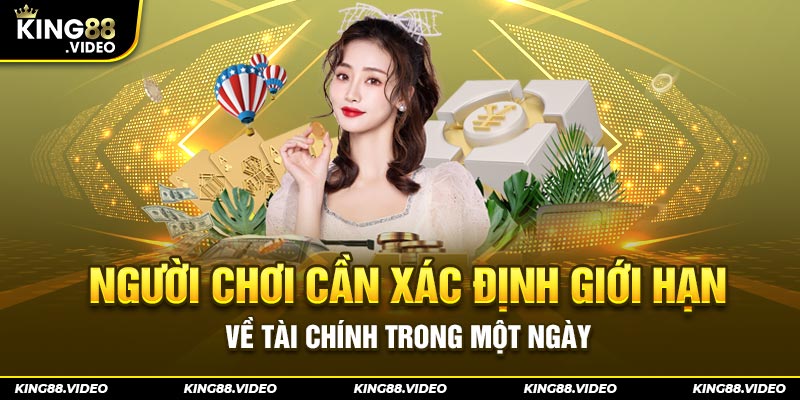 Người chơi cần xác định giới hạn về tài chính trong một ngày