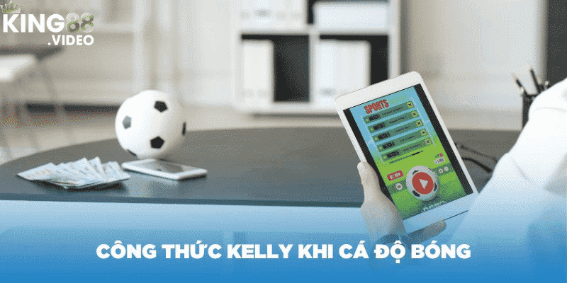 Áp Dụng Công Thức Kelly Khi Cá Độ Bóng Đá Đơn Giản Nhất