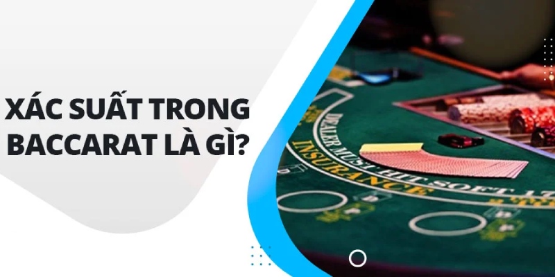 Tìm hiểu về công thức tính xác suất Baccarat