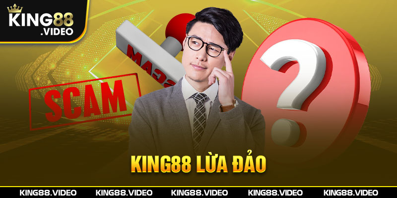 King88 Lừa Đảo Có Thật Hay Chỉ Là Tin Đồn?