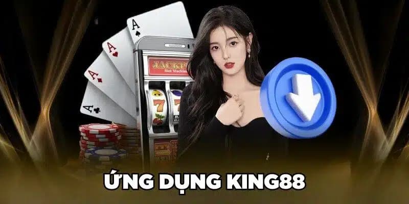 Tải App KING88 - Ứng Dụng Các Cược Siêu Mượt Mà