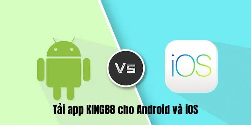 Tải app KING88 rất đơn giản trên hai hệ điều hành