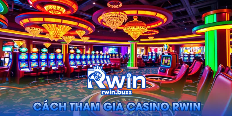 Cách Thực Hiện Tham Gia Casino Rwin