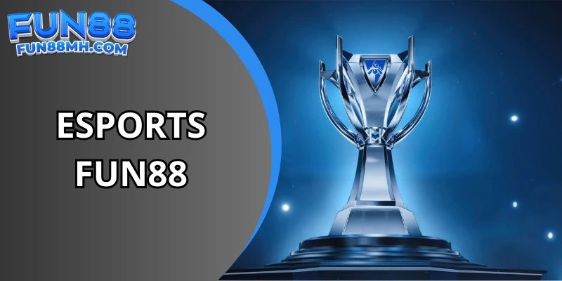 Esports Fun88 - Sân Chơi Thể Thao Cá Cược Điện Tử Chất