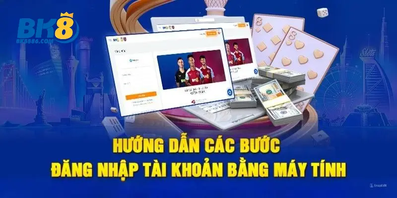 Quy trình đăng nhập BK8 cụ thể trên từng cấu hình